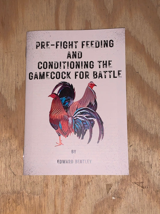 Pre-fight feeding and conditioning the gamecock for battle by Edward Bentley-Physical paper back copy